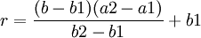 r=/frac{(b-b1)(a2-a1)}{b2-b1}+b1