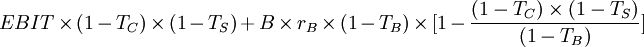 EBIT /times (1-T_C) /times (1-T_S)+ B /times r_B /times (1-T_B) /times