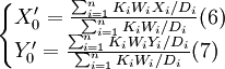 /begin{cases}X^/prime_0=/frac{/sum_{i=1}^n K_iW_iX_i/D_i}{/sum_{i=1}^n K_iW_i/D_i}(6)//Y^/prime_0=/frac{/sum_{i=1}^n K_iW_iY_i/D_i}{/sum_{i=1}^n K_iW_i/D_i}(7)/end{cases}
