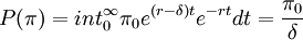 P(/pi)=int^/infty_0 /pi_0 e^{(r-/delta)t}e^{-rt}dt=/frac{/pi_0}{/delta}
