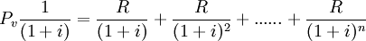 P_v /frac{1}{(1+i)}=/frac{R}{(1+i)}+/frac{R}{(1+i)^2}+......+/frac{R}{(1+i)^{n}}