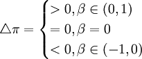 /triangle/pi=/begin{cases}>0,/beta/in(0,1) // =0,/beta=0 // <0,/beta/in(-1,0)/end{cases}