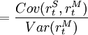 =/frac{Cov(r^S_t,r^M_t)}{Var(r^M_t)}