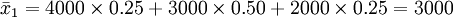 /bar{x}_1=4000/times 0.25+3000/times 0.50+2000/times 0.25=3000