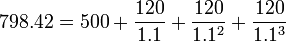 798.42=500+/frac{120}{1.1}+/frac{120}{1.1^2}+/frac{120}{1.1^3}