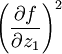 /left(/frac{/partial f}{/partial z_1}/right)^2