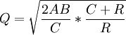 Q=/sqrt{/frac{2AB}{C}*/frac{C+R}{R}}