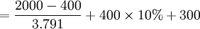 =/frac{2000-400}{3.791}+400/times10%+300