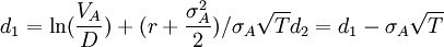d_1=/ln(/frac{V_A}{D})+(r+/frac{/sigma^2_A}{2})//sigma_A/sqrt{T} d_2=d_1-/sigma_A/sqrt{T}