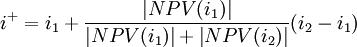 i^+=i_1+/frac{/left|NPV(i_1)/right|}{/left|NPV(i_1)/right|+/left|NPV(i_2)/right|} (i_2-i_1)
