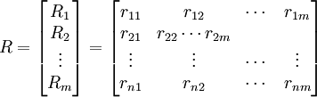 R=/begin{bmatrix} R_1//R_2// /vdots//R_m /end{bmatrix}=/begin{bmatrix}r_{11}&r_{12}&/cdots&r_{1m}//r_{21}&r_{22} /cdots r_{2m}// /vdots &/vdots&/cdots&/vdots // r_{n1}&r_{n2}&/cdots&r_{nm}/end{bmatrix}