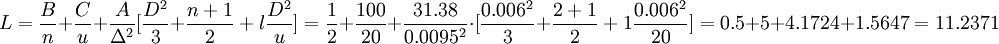 L=/frac{B}{n}+/frac{C}{u}+/frac{A}{/Delta^2}=/frac{1}{2}+/frac{100}{20}+/frac{31.38}{0.0095^2}/cdot=0.5+5+4.1724+1.5647=11.2371