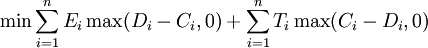 /min{/sum_{i=1}^n E_i/max(D_i-C_i,0)+/sum_{i=1}^n T_i/max(C_i-D_i,0)}
